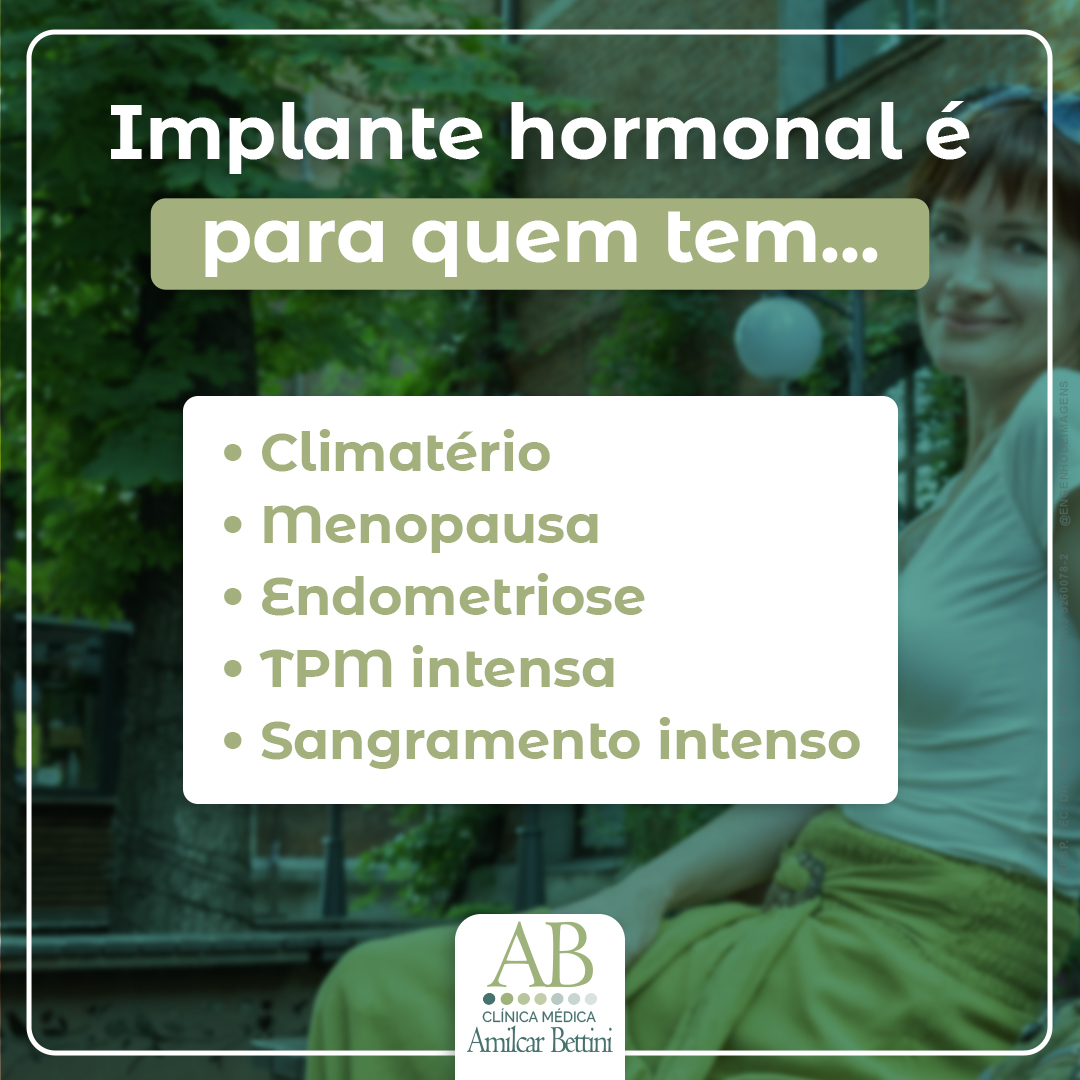 O IMPLANTE HORMONAL é...